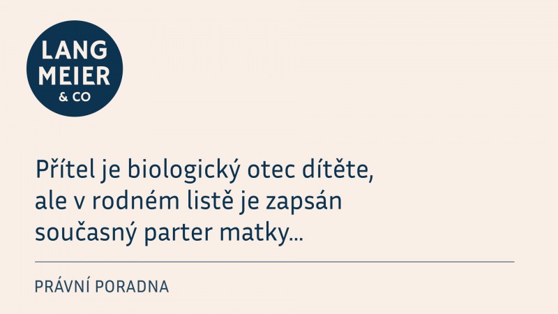 Přítel je biologický otec dítěte, ale v rodném listě je zapsán současný parter matky.