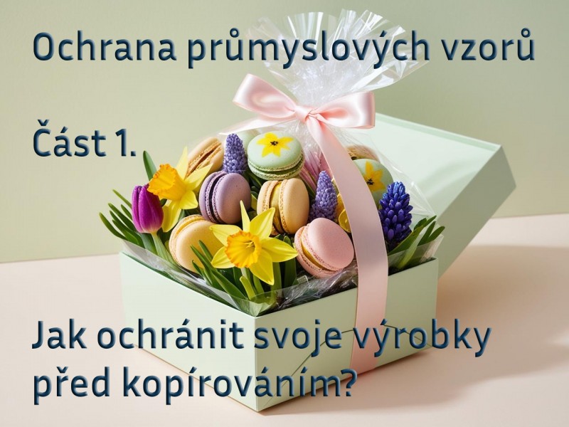 Ochrana průmyslových vzorů 1. - Jak ochránit svoje výrobky před kopírováním?