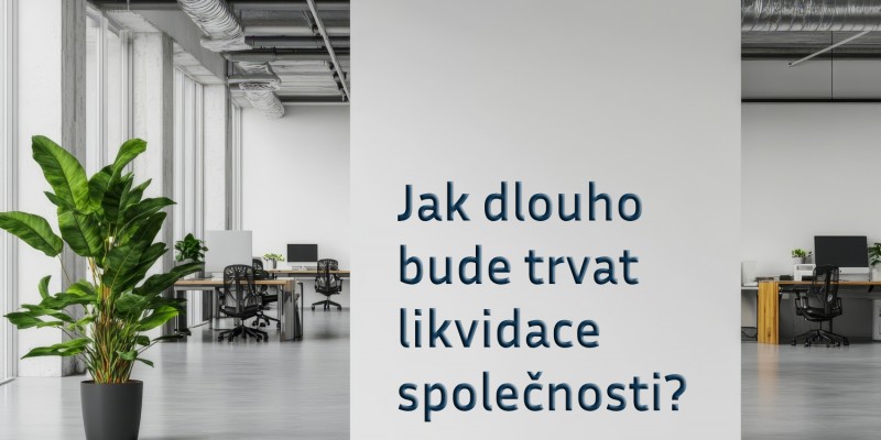 Jak dlouho bude trvat likvidace společnosti?